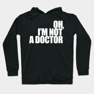 Oh, I'm not a doctor Hoodie